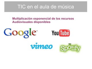 TIC en el aula de música Multiplicación exponencial de los recursos  Audiovisuales disponibles 