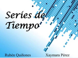 Series de Tiempo Rubén Quiñones               Xaymara Pérez Powerpoint Templates 