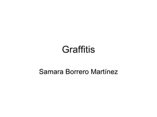 Graffitis Samara Borrero Martínez 