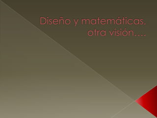 Diseño y matemáticas, otra visión…. 