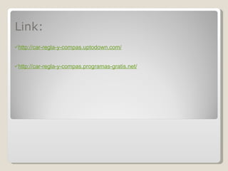 Link: http://car-regla-y-compas.uptodown.com/ http://car-regla-y-compas.programas-gratis.net/ 