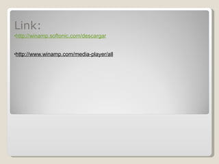 Link: http://winamp.softonic.com/descargar http://www.winamp.com/media-player/all 