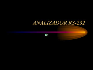 ANALIZADOR RS-232
 