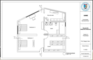 B'
                           Area de estar                            UNIBE

                                                                  Universidad
                                                                Iberoamericana




       Habitacion 2
                                 Baño                             Escuela De
                                                              Diseño De Interiores



                                                                   Diseño VI
                                                                  Hospedajes
A                                          A'
    Habitacion 1


                                                               Prof. Magaly Caba



                                                                 Eliana Rivera
                           Closet

                                                                    11-0420


                                           Planta Amueblada    Prueba Diagnostica
                      B




                                           Scale: 1:50

                                                                   14-Sept-2012
 