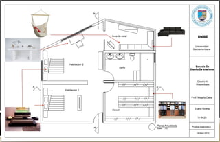 B'
                           Area de estar                            UNIBE

                                                                  Universidad
                                                                Iberoamericana




       Habitacion 2
                                 Baño                             Escuela De
                                                              Diseño De Interiores



                                                                   Diseño VI
                                                                  Hospedajes
A                                          A'
    Habitacion 1


                                                               Prof. Magaly Caba



                                                                 Eliana Rivera
                           Closet

                                                                    11-0420


                                           Planta Amueblada    Prueba Diagnostica
                      B




                                           Scale: 1:50

                                                                   14-Sept-2012
 