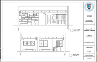 UNIBE

                     Universidad
                   Iberoamericana




                     Escuela De
  Seccion A-A'   Diseño De Interiores
  Scale: 1:50



                      Diseño VI
                     Hospedajes




                 Prof. Magaly Caba



                    Eliana Rivera


                       11-0420

Seccion B-B'
Scale: 1:50       Prueba Diagnostica


                      14-Sept-2012
 