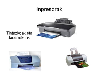 inpresorak



Tintazkoak eta
 laserrekoak
 