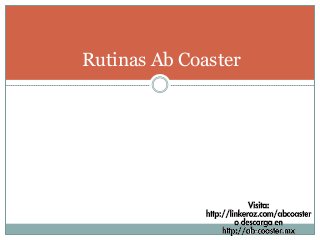 Rutinas Ab Coaster
 