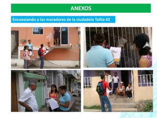 ANEXOS
Encuestando a los moradores de la ciudadela Tolita #2
 