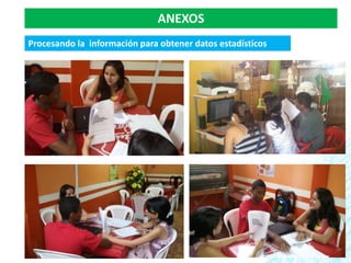 ANEXOS
Procesando la información para obtener datos estadísticos
 