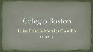 Luisa Priscila Morales C astillo
            12.02.13
 