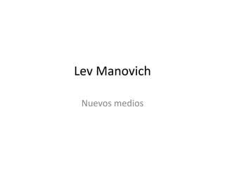 Lev Manovich

 Nuevos medios
 