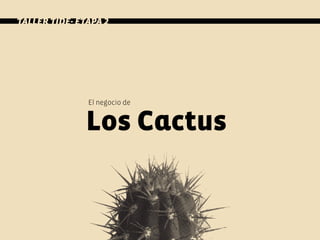 El negocio de
Los Cactus
TALLER TIDE- ETAPA 2
 