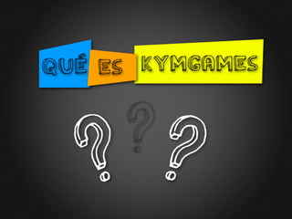 Qué es KYMGAMES?