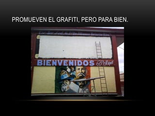 PROMUEVEN EL GRAFITI, PERO PARA BIEN.

 