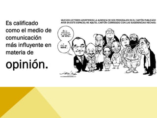Es calificado
como el medio de
comunicación
más influyente en
materia de
opinión.
 