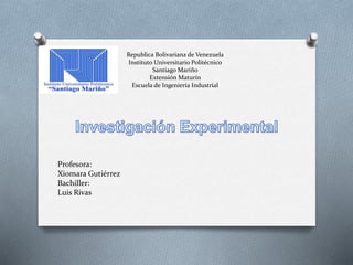 Republica Bolivariana de Venezuela
Instituto Universitario Politécnico
Santiago Mariño
Extensión Maturín
Escuela de Ingeniería Industrial
Profesora:
Xiomara Gutiérrez
Bachiller:
Luis Rivas
 