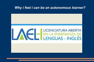 Why i feel i can be an autonomous learner?
 