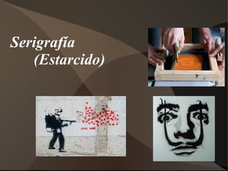 Serigrafía 
(Estarcido) 
 