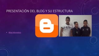 PRESENTACIÓN DEL BLOG Y SU ESTRUCTURA
• Blog informático
