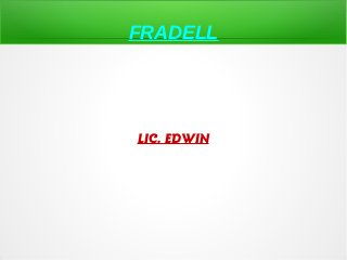 FRADELL
LIC. EDWIN
 