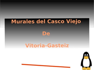 Murales del Casco Viejo
De
Vitoria-Gasteiz
 