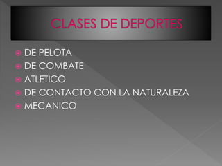  DE PELOTA
 DE COMBATE
 ATLETICO
 DE CONTACTO CON LA NATURALEZA
 MECANICO
 