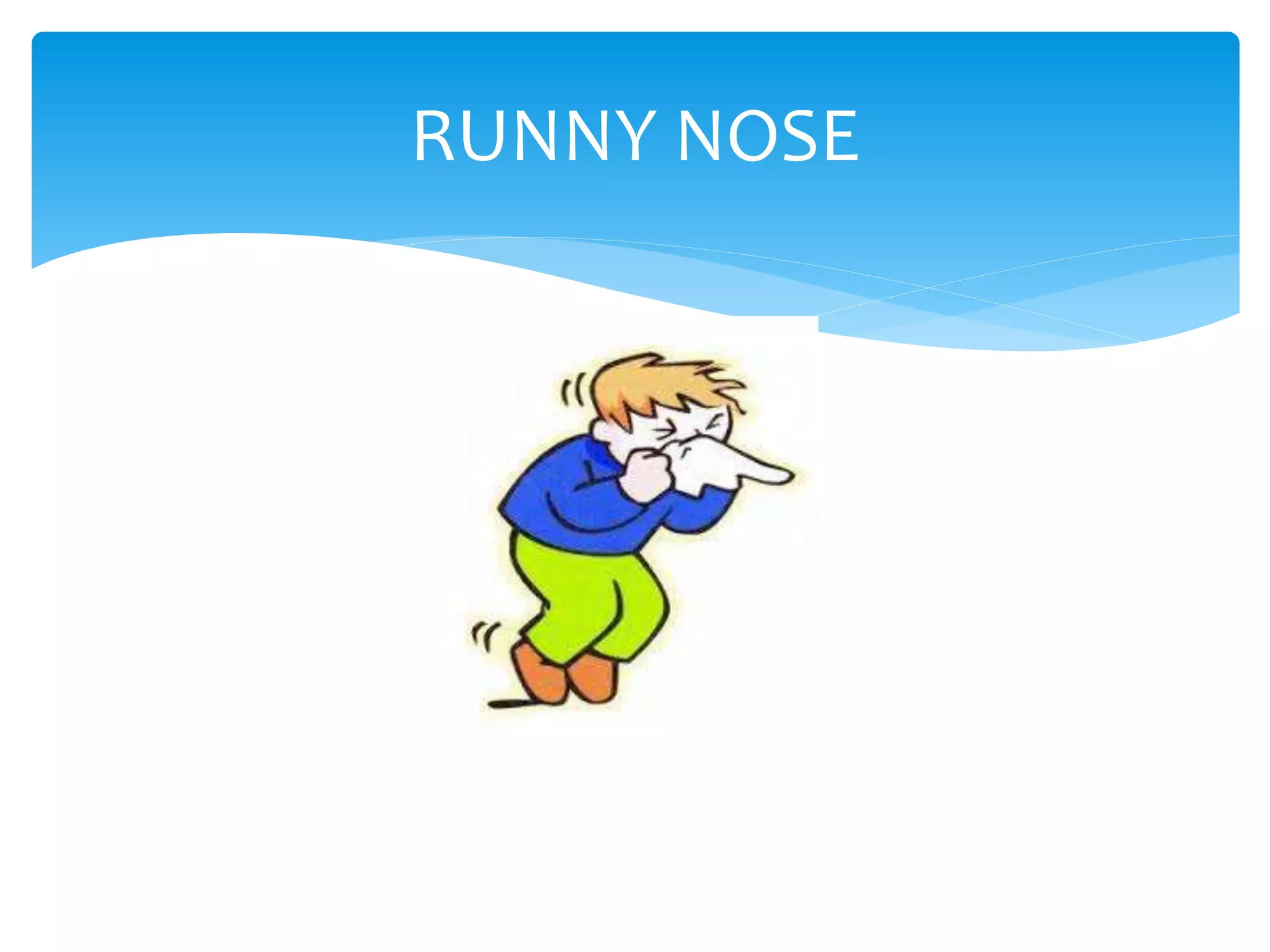 RUNNY NOSE
 