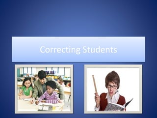 Correcting Students
 
