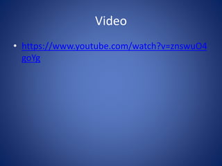 Video
• https://www.youtube.com/watch?v=znswuO4
goYg
 