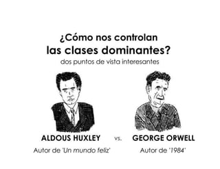 Huxley vs Orwell y sus  visiones del  futuro