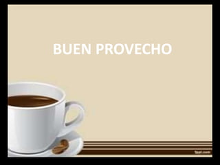 BUEN PROVECHO
 