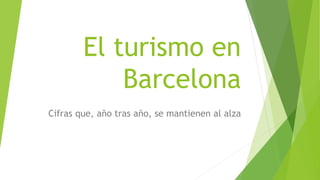 El turismo en
Barcelona
Cifras que, año tras año, se mantienen al alza
 