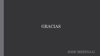 JOSE MEDINA G.
GRACIAS
 