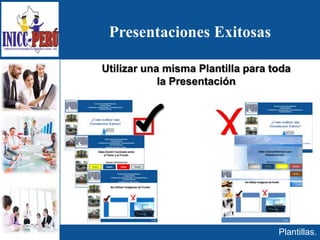 Presentaciones Exitosas
Plantillas.
Utilizar una misma Plantilla para toda
la Presentación
 