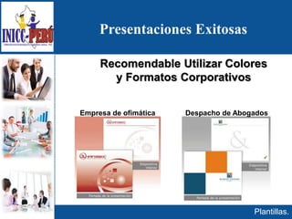 Presentaciones Exitosas
Plantillas.
Recomendable Utilizar Colores
y Formatos Corporativos
Empresa de ofimática Despacho de Abogados
 