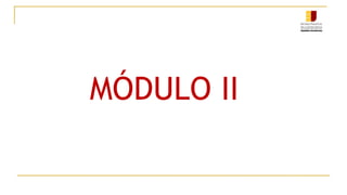 MÓDULO II
 