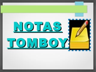 NOTAS
TOMBOY

 