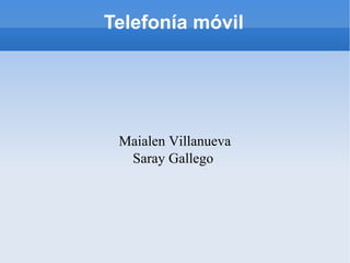 Telefonía móvil Maialen Villanueva Saray Gallego  