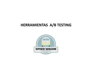 HERRAMIENTAS A/B TESTING
 