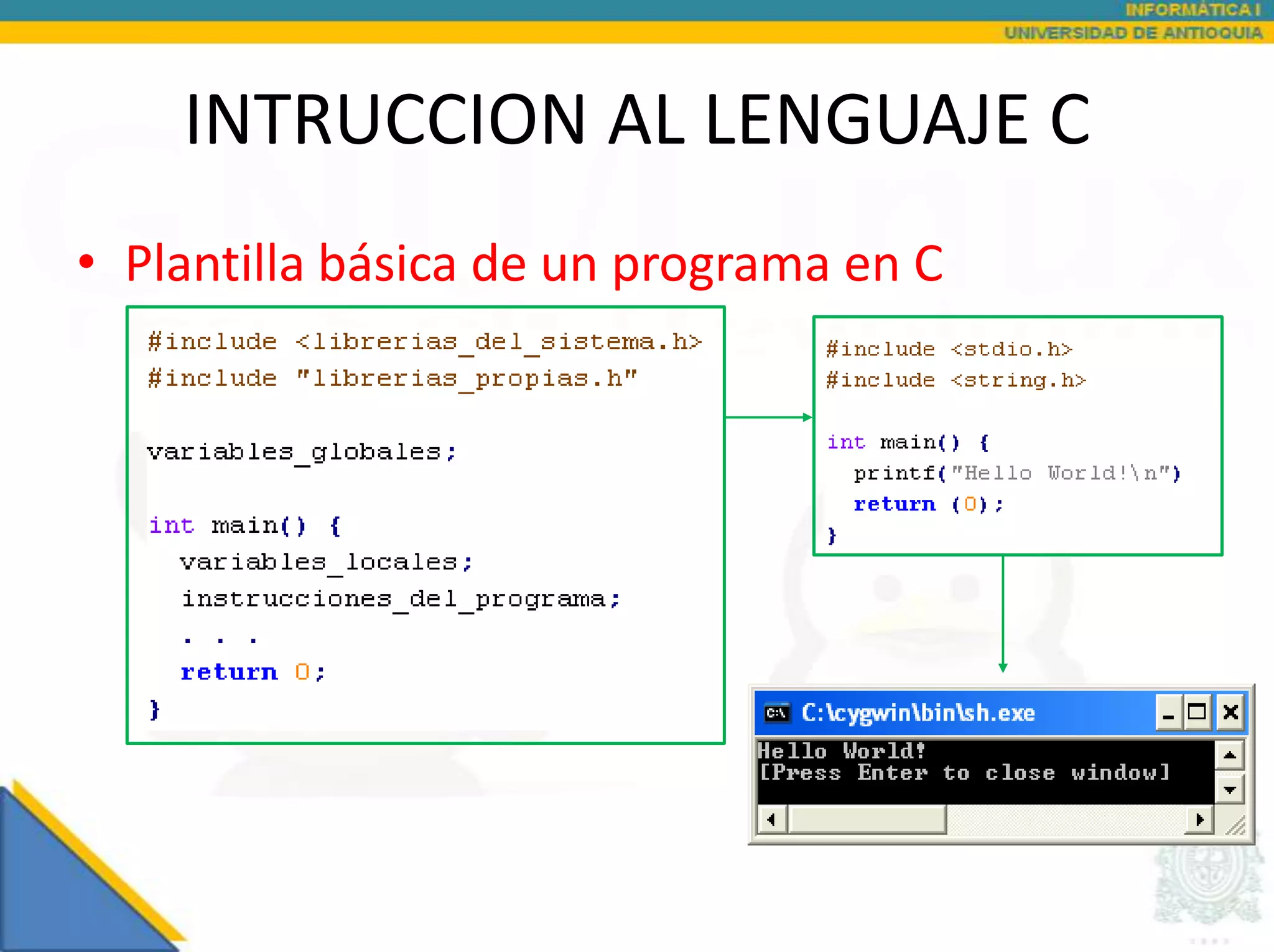 INTRUCCION AL LENGUAJE C
• Plantilla básica de un programa en C
 