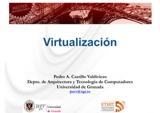 Pedro A. Castillo Valdivieso
Depto. de Arquitectura y Tecnología de Computadores
Universidad de Granada
pacv@ugr.es
 