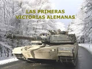 LAS PRIMERAS
VICTORIAS ALEMANAS
 