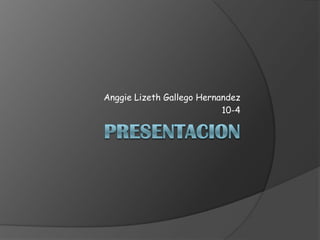 Anggie Lizeth Gallego Hernandez
10-4

 