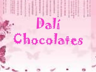 Dalí
Chocolates

 