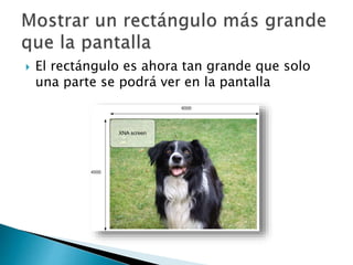  El rectángulo es ahora tan grande que solo
una parte se podrá ver en la pantalla
 