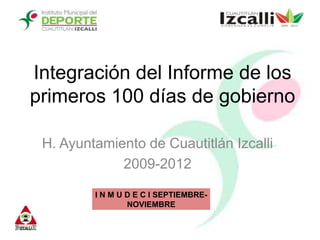 Integración del Informe de los primeros 100 días de gobierno H. Ayuntamiento de Cuautitlán Izcalli 2009-2012 