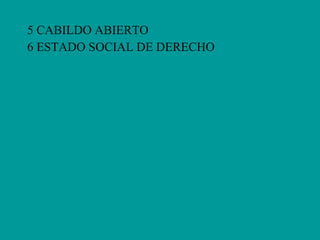 5 CABILDO ABIERTO 6 ESTADO SOCIAL DE DERECHO 