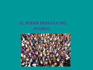 EL PODER HEMANA DEL PUEBLO 