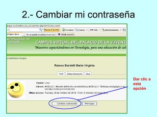 2.- Cambiar mi contraseña Dar clic a esta opción 